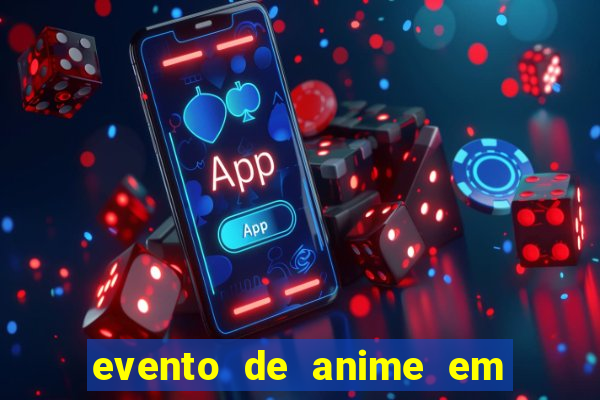 evento de anime em sp hoje